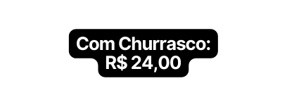 Com Churrasco R 24 00